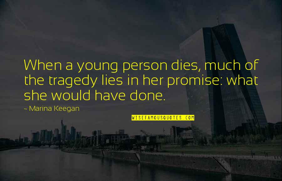 Intolerance Quote Quotes By Marina Keegan: When a young person dies, much of the