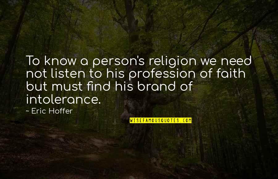 Intolerance Religion Quotes By Eric Hoffer: To know a person's religion we need not