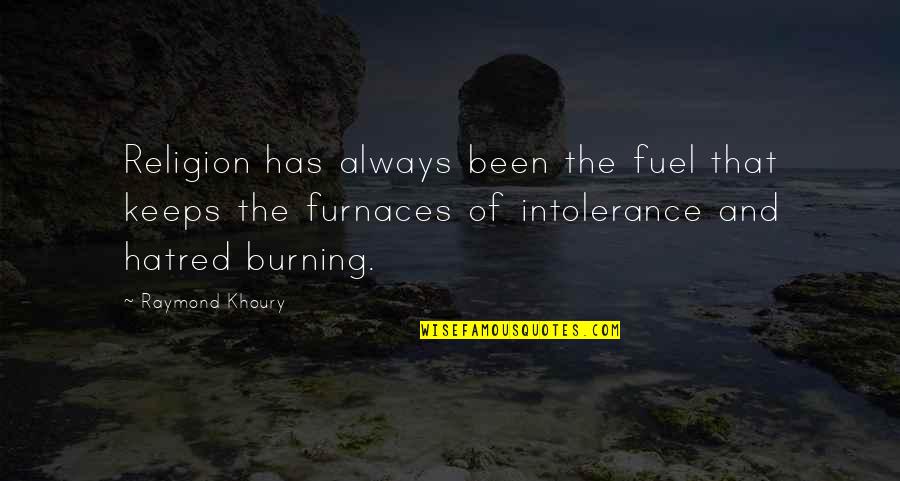 Intolerance Religion Quotes By Raymond Khoury: Religion has always been the fuel that keeps