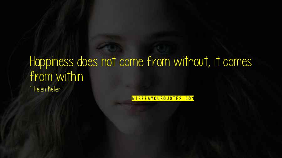 Intolerancia Alimentar Quotes By Helen Keller: Happiness does not come from without, it comes