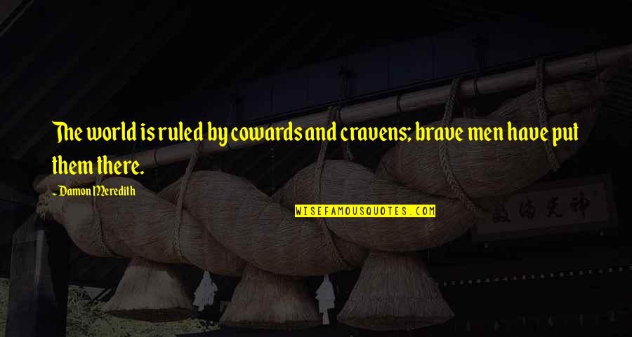 Intolerancia Definicion Quotes By Damon Meredith: The world is ruled by cowards and cravens;