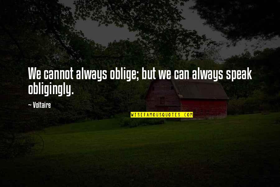 Intolerancia Definicion Quotes By Voltaire: We cannot always oblige; but we can always