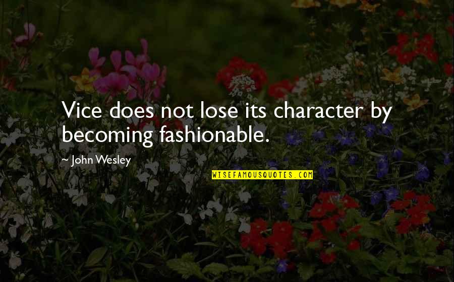 Intolerante En Quotes By John Wesley: Vice does not lose its character by becoming