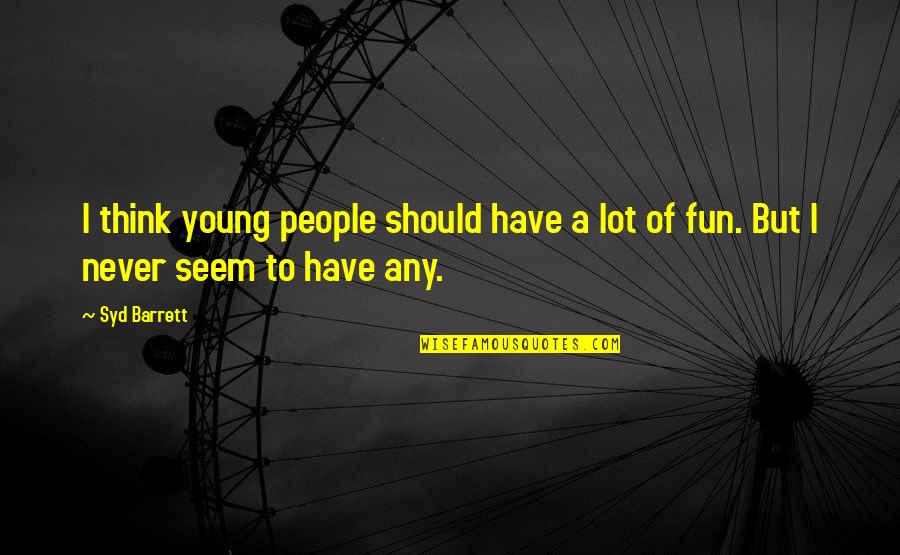 Intolerante O Quotes By Syd Barrett: I think young people should have a lot