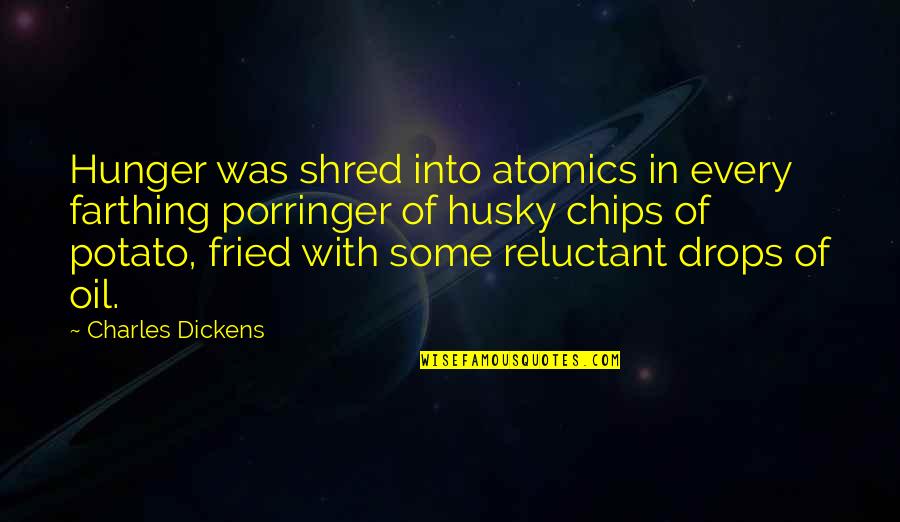 Intolerantes Quotes By Charles Dickens: Hunger was shred into atomics in every farthing Intolerantes Quotes By Charles Dickens: Hunger was shred into atomics in every farthing