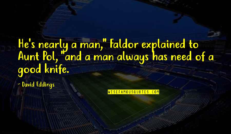 Intolerantes Quotes By David Eddings: He's nearly a man," Faldor explained to Aunt Intolerantes Quotes By David Eddings: He's nearly a man," Faldor explained to Aunt