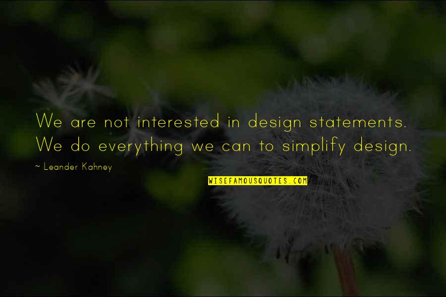 Intolerantly Quotes By Leander Kahney: We are not interested in design statements. We