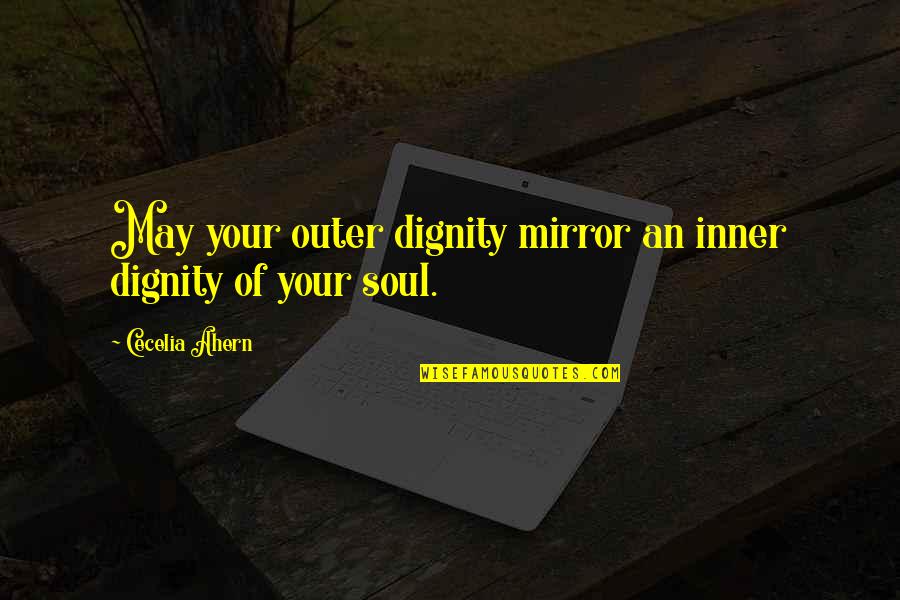 Intonation Quotes By Cecelia Ahern: May your outer dignity mirror an inner dignity Intonation Quotes By Cecelia Ahern: May your outer dignity mirror an inner dignity