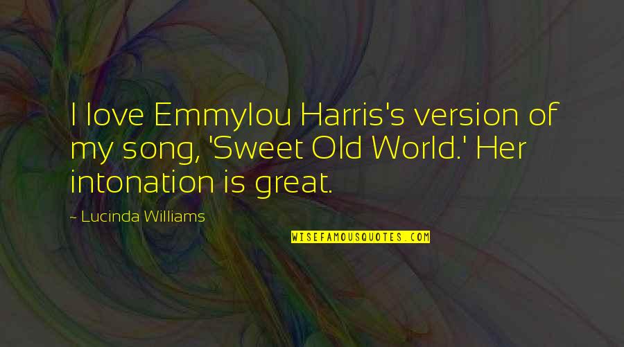 Intonation Quotes By Lucinda Williams: I love Emmylou Harris's version of my song, Intonation Quotes By Lucinda Williams: I love Emmylou Harris's version of my song,