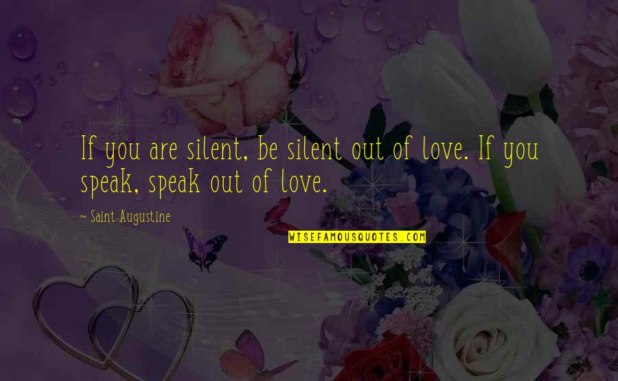 Intonation Quotes By Saint Augustine: If you are silent, be silent out of