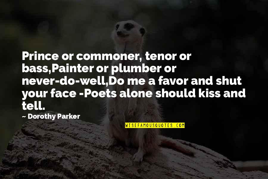 Intonations Quiz Quotes By Dorothy Parker: Prince or commoner, tenor or bass,Painter or plumber