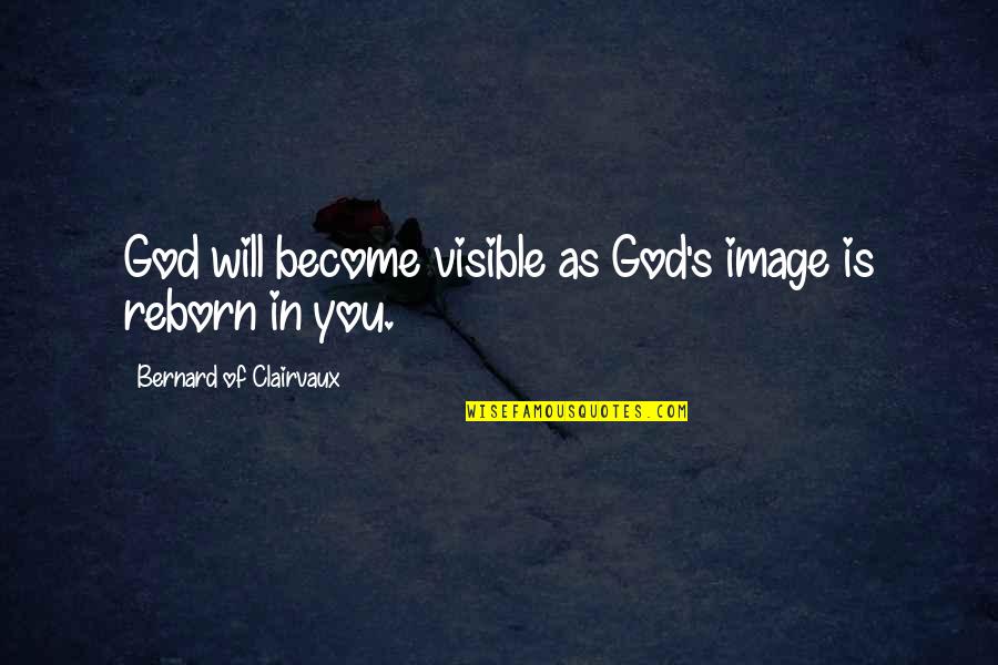 Intoned Define Quotes By Bernard Of Clairvaux: God will become visible as God's image is