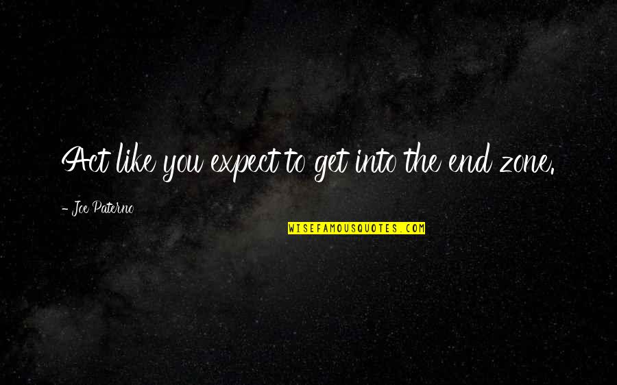 Intoning Quotes By Joe Paterno: Act like you expect to get into the Intoning Quotes By Joe Paterno: Act like you expect to get into the