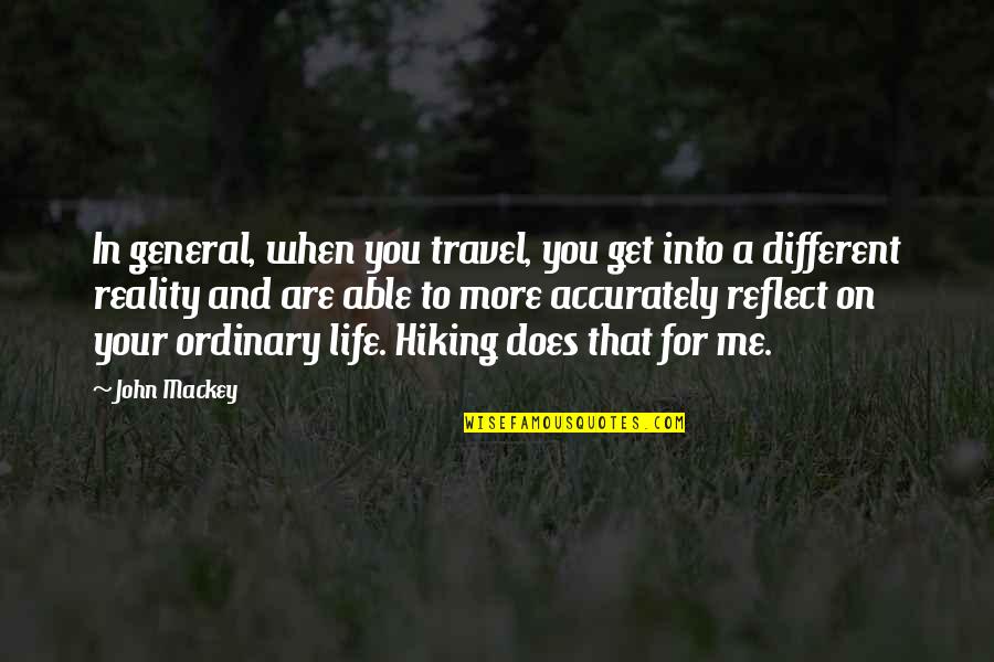 Into'ordinary'and Quotes By John Mackey: In general, when you travel, you get into