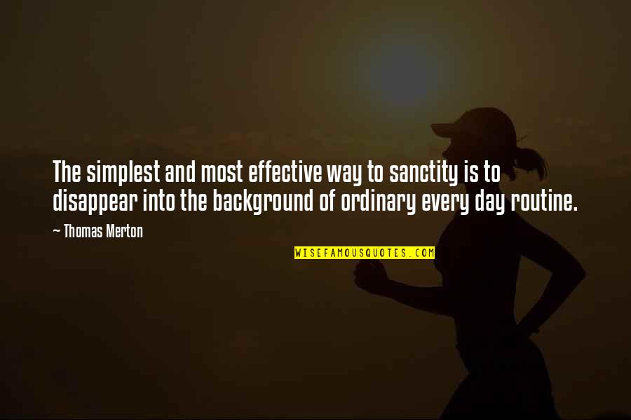 Into'ordinary'and Quotes By Thomas Merton: The simplest and most effective way to sanctity Into'ordinary'and Quotes By Thomas Merton: The simplest and most effective way to sanctity