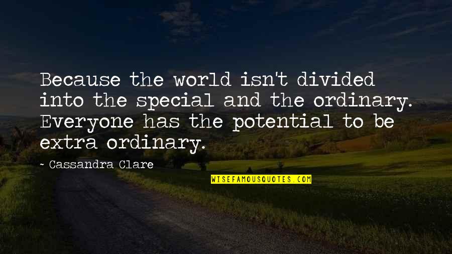 Into't Quotes By Cassandra Clare: Because the world isn't divided into the special