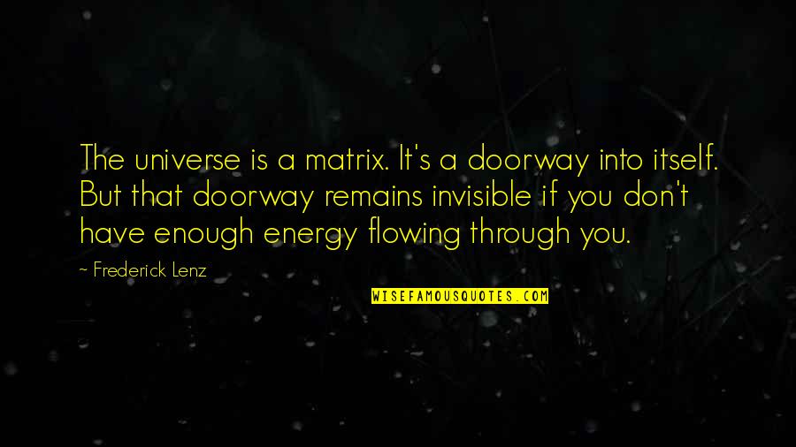 Into't Quotes By Frederick Lenz: The universe is a matrix. It's a doorway