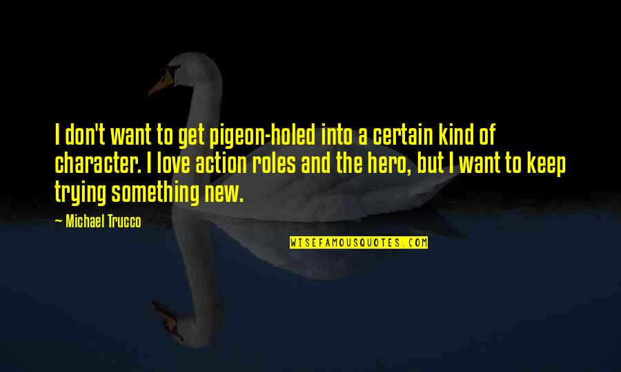 Into't Quotes By Michael Trucco: I don't want to get pigeon-holed into a