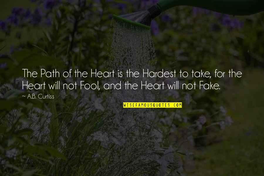 Intothis Quotes By A.B. Curtiss: The Path of the Heart is the Hardest