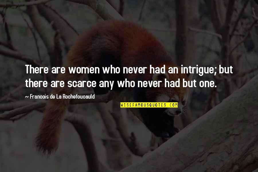 Intouchables 1 1 Quotes By Francois De La Rochefoucauld: There are women who never had an intrigue;