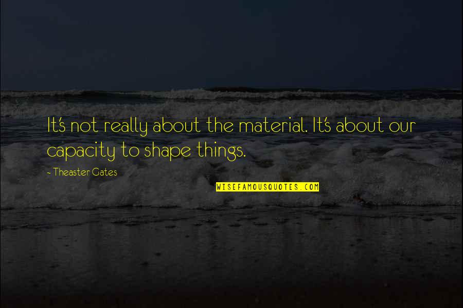 Intourist Palace Quotes By Theaster Gates: It's not really about the material. It's about