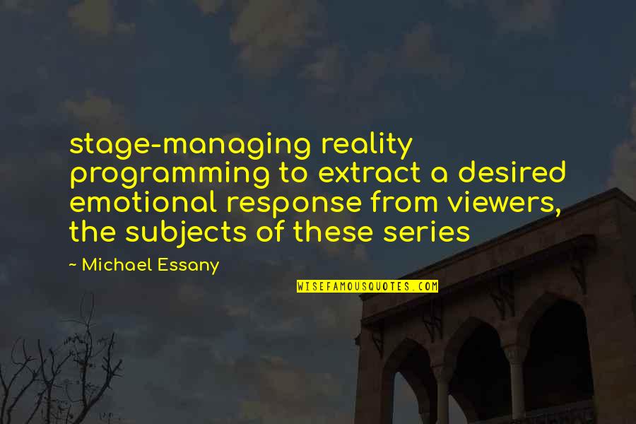 Intovert Quotes By Michael Essany: stage-managing reality programming to extract a desired emotional