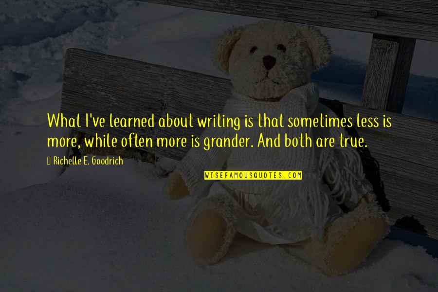 Intoxica O Por Mercurio Quotes By Richelle E. Goodrich: What I've learned about writing is that sometimes