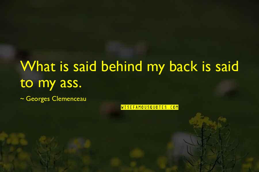Intoxicacion Quotes By Georges Clemenceau: What is said behind my back is said