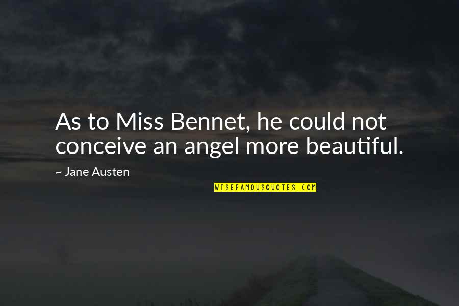 Intoxicantes Quotes By Jane Austen: As to Miss Bennet, he could not conceive