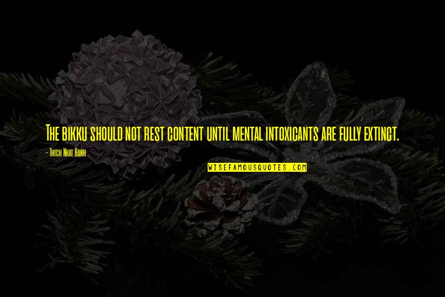 Intoxicants Quotes By Thich Nhat Hanh: The bikku should not rest content until mental