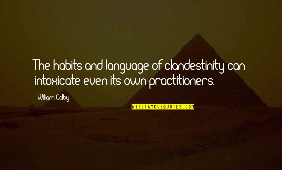 Intoxicate Quotes By William Colby: The habits and language of clandestinity can intoxicate