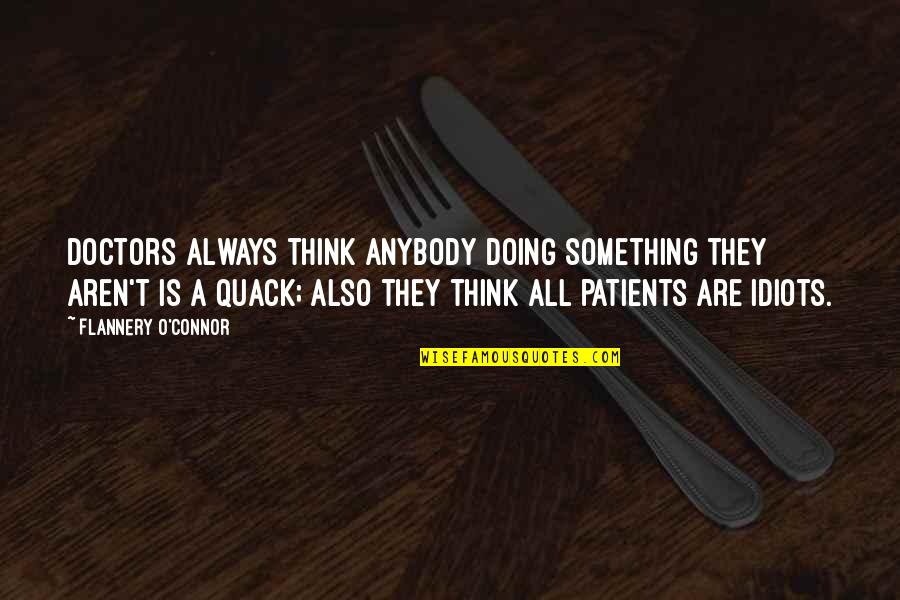 Intoxicated Eyes Quotes By Flannery O'Connor: Doctors always think anybody doing something they aren't