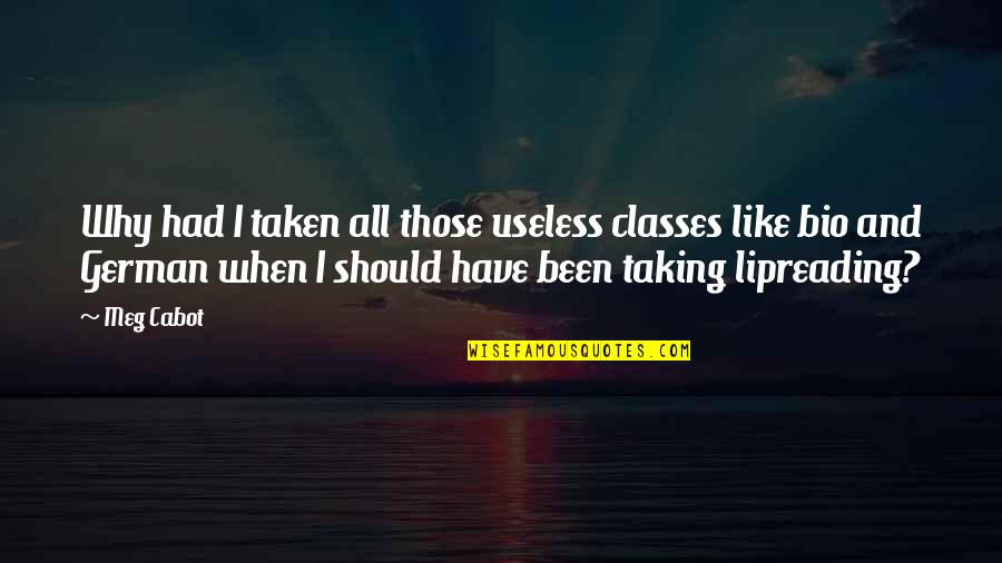 Intoxicated Eyes Quotes By Meg Cabot: Why had I taken all those useless classes