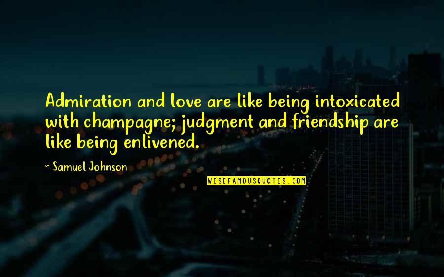 Intoxicated Love Quotes By Samuel Johnson: Admiration and love are like being intoxicated with