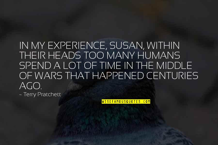 Intoxicated Love Quotes By Terry Pratchett: IN MY EXPERIENCE, SUSAN, WITHIN THEIR HEADS TOO