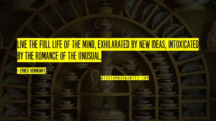 Intoxicated Mind Quotes By Ernest Hemingway,: Live the full life of the mind, exhilarated