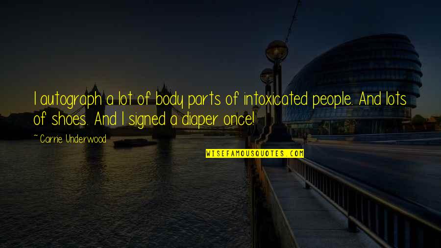 Intoxicated Quotes By Carrie Underwood: I autograph a lot of body parts of