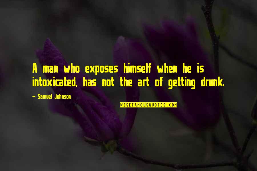 Intoxicated Quotes By Samuel Johnson: A man who exposes himself when he is