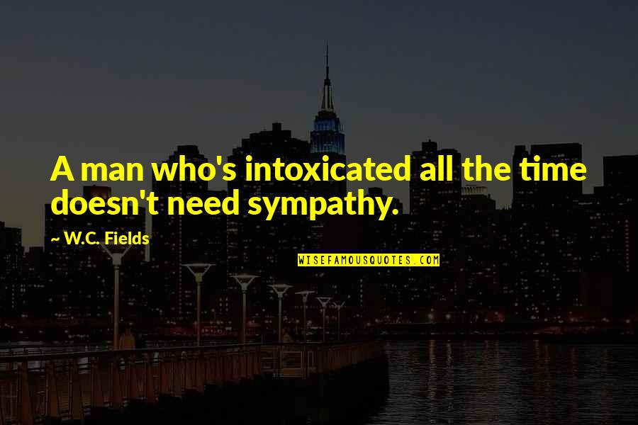Intoxicated Quotes By W.C. Fields: A man who's intoxicated all the time doesn't