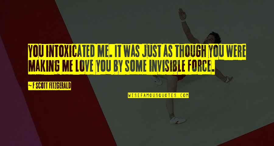 Intoxicated With Love Quotes By F Scott Fitzgerald: You intoxicated me. It was just as though