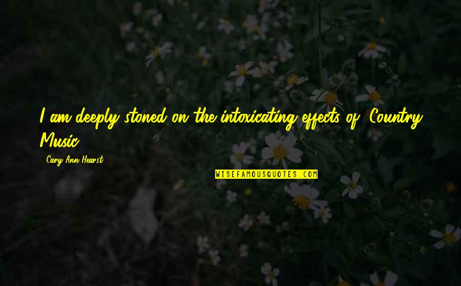 Intoxicating Quotes By Cary Ann Hearst: I am deeply stoned on the intoxicating effects Intoxicating Quotes By Cary Ann Hearst: I am deeply stoned on the intoxicating effects
