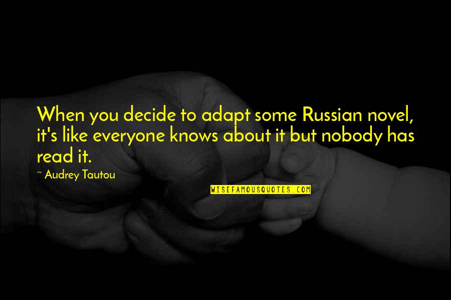 Intp Quotes By Audrey Tautou: When you decide to adapt some Russian novel,