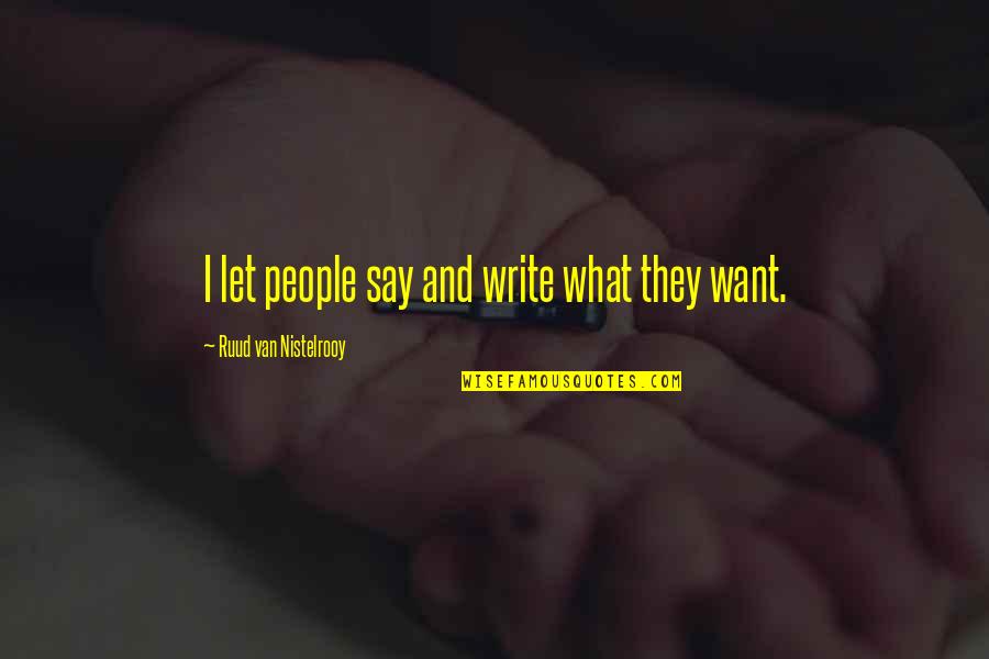 Intracacies Quotes By Ruud Van Nistelrooy: I let people say and write what they