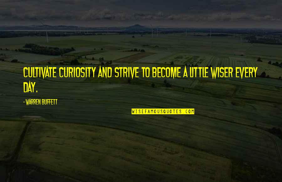 Intracacies Quotes By Warren Buffett: Cultivate curiosity and strive to become a little