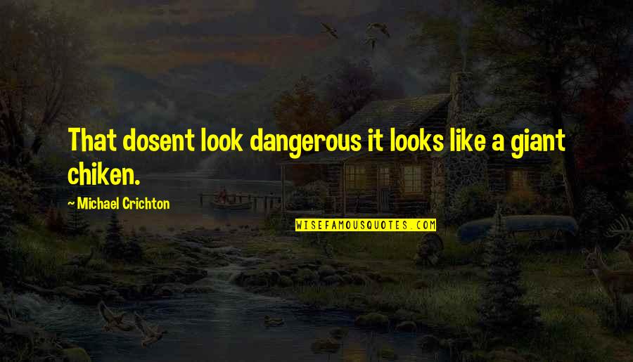 Intractability Medical Quotes By Michael Crichton: That dosent look dangerous it looks like a