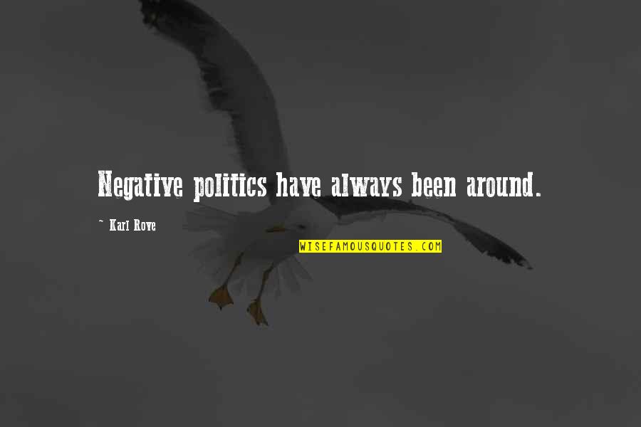 Intramural Quotes By Karl Rove: Negative politics have always been around.