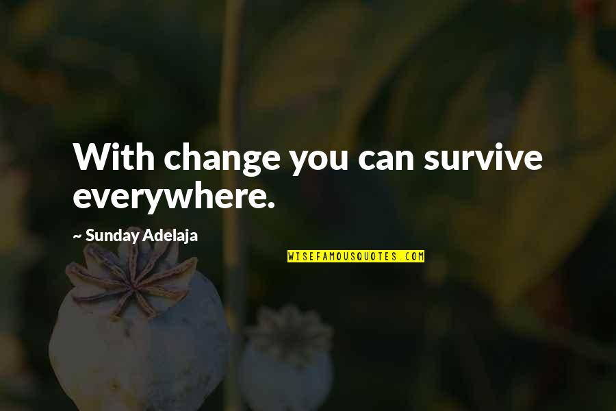 Intramural Sports Quotes By Sunday Adelaja: With change you can survive everywhere.