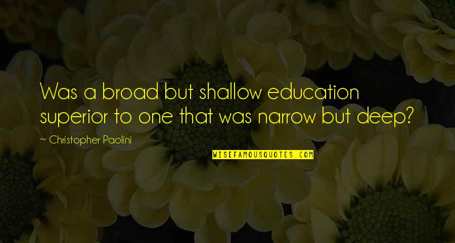 Intramuscular Fat Quotes By Christopher Paolini: Was a broad but shallow education superior to