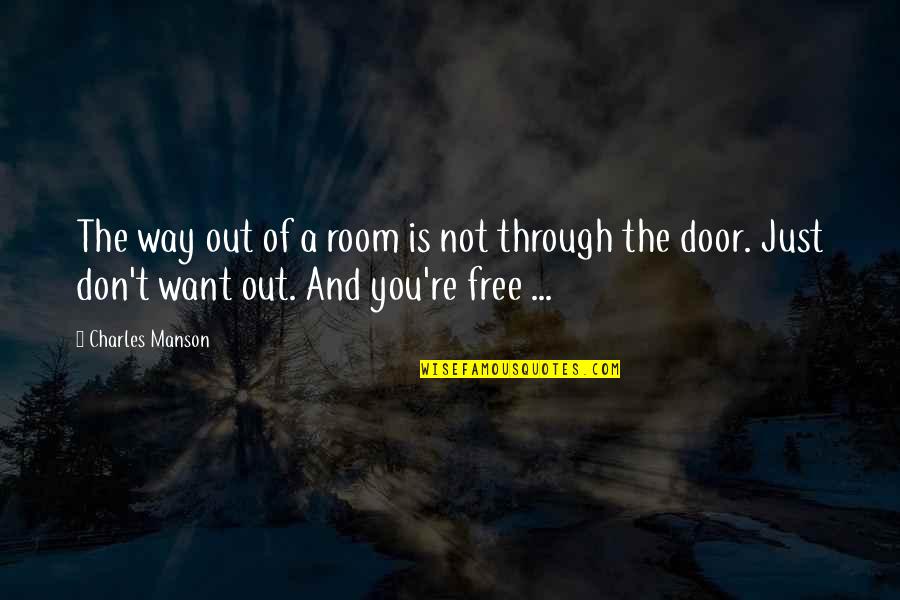 Intramuscular Quotes By Charles Manson: The way out of a room is not