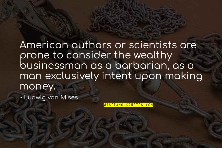 Intranquilidad In English Quotes By Ludwig Von Mises: American authors or scientists are prone to consider